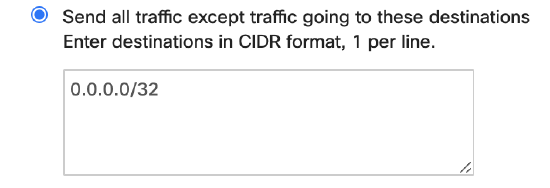 Radio button option called "Send all traffic except traffic going to these destinations." "0.0.0.0/32" is entered in the text field below.